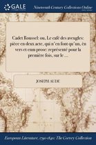 Cadet Roussel: Ou, Le Cafe Des Aveugles: Piece En Deux Acte, Qui N'En Font Qu'un, En Vers Et Enm Prose