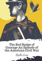 The Red Badge of Courage An Episode of the American Civil War