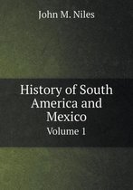 History of South America and Mexico Volume 1