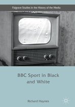 Palgrave Studies in the History of the Media - BBC Sport in Black and White