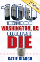 100 Things to Do in Washington DC Before You Die, Second Edition