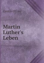 Martin Luther's Leben