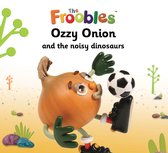 The Froobles - Ozzy Onion and the noisy dinosaurs