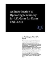 An Introduction to Operating Machinery for Lift Gates for Dams and Locks