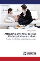 Attending antenatal care at the hospital versus clinic