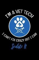 I'm A Vet Tech I can't Fix Crazy But I Can Sedate It