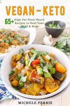 Vegan Keto-65+ High-Fat Plant-Based Recipes to Heal Your Body and Mind