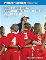 Soccer Coaching Curriculum for 6-11 Year Old Players - Volume 1