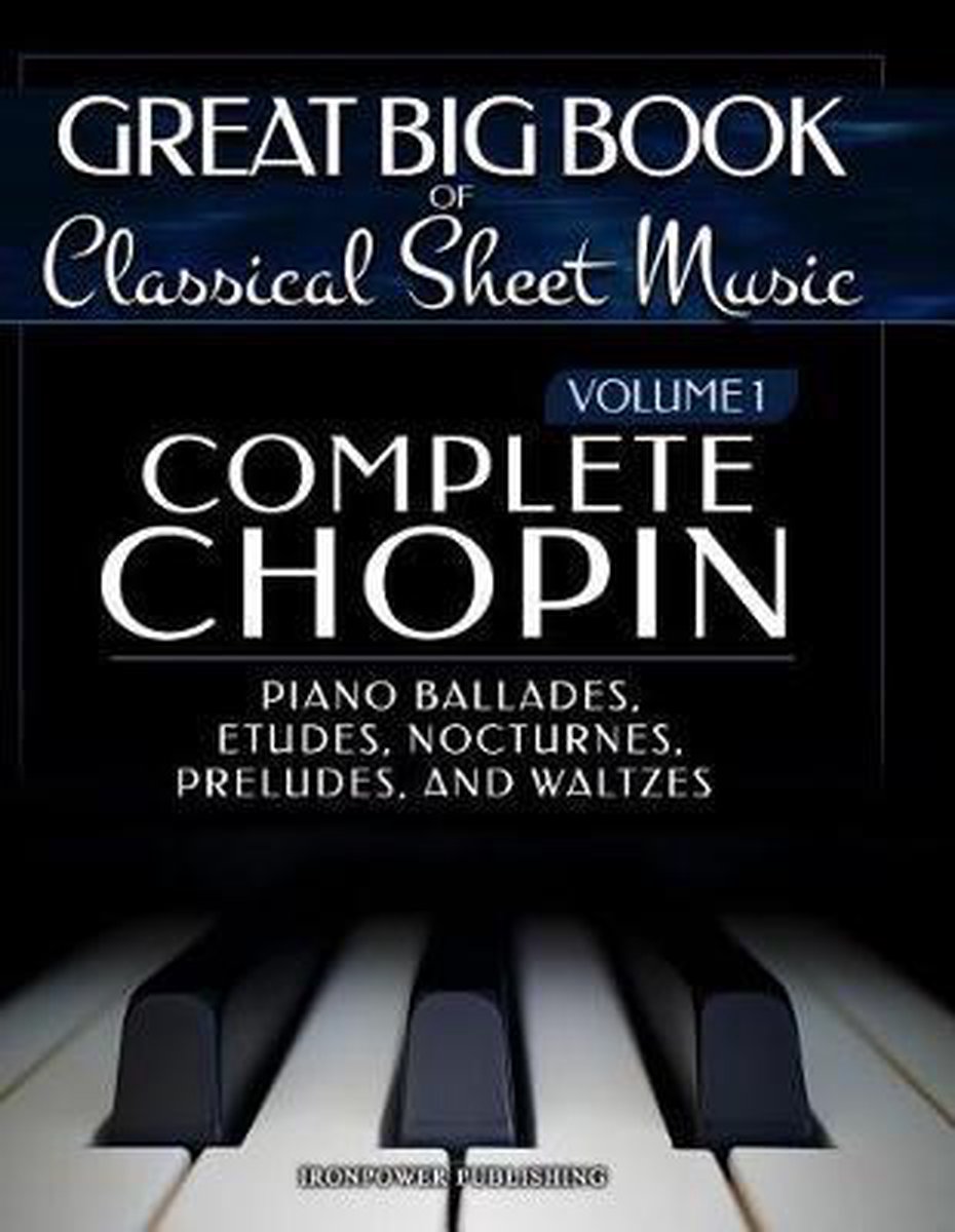 Great Big Book of Classical Sheet Music- Complete Chopin Vol 1 - Ironpower Publishing