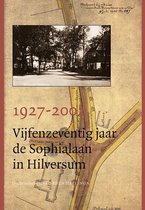 1927-2002 Vijfenzeventig jaar de Sophialaan in Hilversum