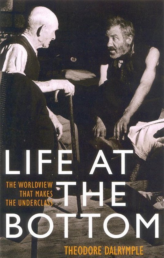 Life at the Bottom (ebook), Theodore Dalrymple 9781615780198 Boeken bol