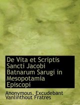 de Vita Et Scriptis Sancti Jacobi Batnarum Sarugi in Mesopotamia Episcopi