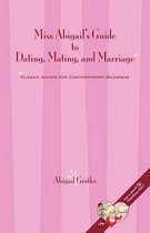 Miss Abigail's Guide to Dating, Mating, and Marriage