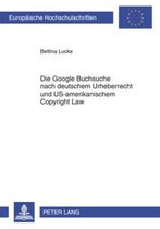 Die Google Buchsuche nach deutschem Urheberrecht und US-amerikanischem Copyright Law