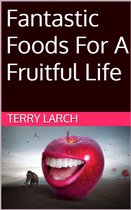 Fantastic Foods For A Fruitful Life