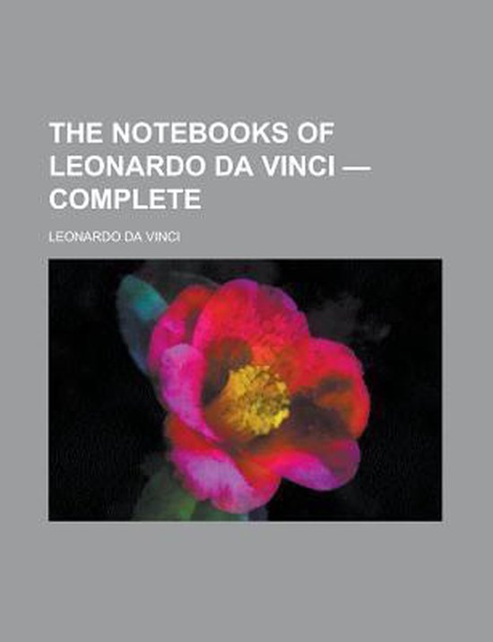 The Notebooks of Leonardo Da Vinci, Complete