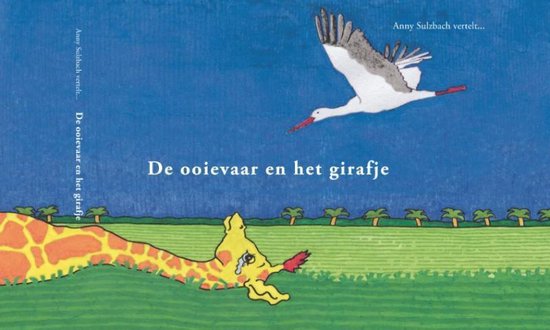 De ooievaar en het girafje, Anny Sulzbach | 9789077970065 | Boeken | bol