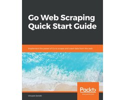 Go Web Scraping Quick Start Guide
