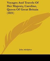 Voyages and Travels of Her Majesty, Caroline, Queen of Great Britain (1821)