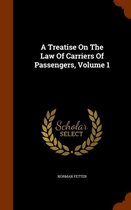 A Treatise on the Law of Carriers of Passengers, Volume 1