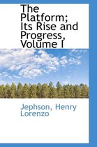 The Platform; Its Rise and Progress, Volume I