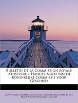 Bulletin de La Commission Royale D'Histoire = Handelingen Van de Koninklijke Commissie Voor Geschied