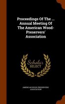 Proceedings of the ... Annual Meeting of the American Wood- Preservers' Association