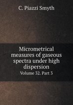 Micrometrical measures of gaseous spectra under high dispersion Volume 32. Part 3