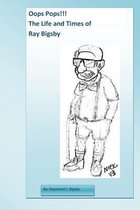 Oops Pops!! The Life and Times of Ray Bigsby