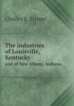 The industries of Louisville, Kentucky and of New Albany, Indiana