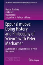 The Western Ontario Series in Philosophy of Science 81 - Eppur si muove: Doing History and Philosophy of Science with Peter Machamer