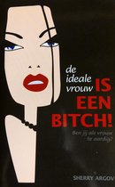 De Ideale Vrouw Is Een Bitch!