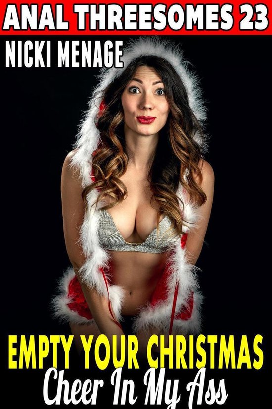 Anal Threesomes 23 - Empty Your Christmas Cheer In My Ass :  ... - cover