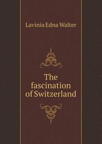The fascination of Switzerland