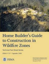 Home Builder's Guide to Construction in Wildfire Zones (Technical Fact Sheet Series - Fema P-737 / September 2008)