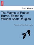 The Works of Robert Burns. Edited by William Scott Douglas.