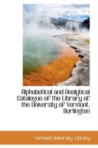 Alphabetical and Analytical Catalogue of the Library of the University of Vermont, Burlington