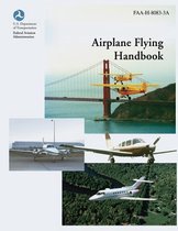 Airplane Flying Handbook (Faa-H-8083-3a)