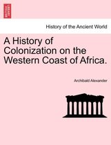A History of Colonization on the Western Coast of Africa.