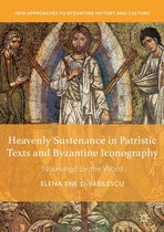New Approaches to Byzantine History and Culture - Heavenly Sustenance in Patristic Texts and Byzantine Iconography