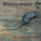Wobbly Organ - Musique Concrete (LP)