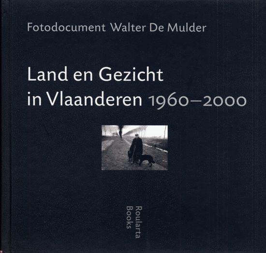 Cover van het boek 'Land en gezicht in Vlaanderen 1960-2000' van Walter de Mulder