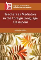 Languages for Intercultural Communication and Education 27 - Teachers as Mediators in the Foreign Language Classroom