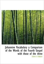 Johannine Vocabulary a Comparison of the Words of the Fourth Gospel with Those of the Three