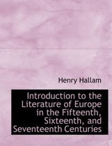 Introduction to the Literature of Europe in the Fifteenth, Sixteenth, and Seventeenth Centuries