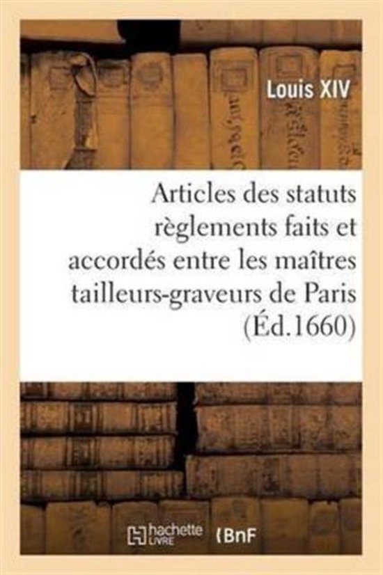 Arts- Articles Des Statuts Règlements Et Ordonnances Faits Et Accordés Entre Les Maîtres Tailleurs-