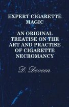 Expert Cigarette Magic - An Original Treatise on the Art and Practise of Cigarette Necromancy