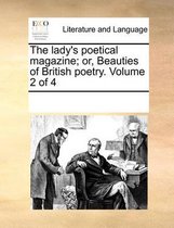 The Lady's Poetical Magazine; Or, Beauties of British Poetry. Volume 2 of 4