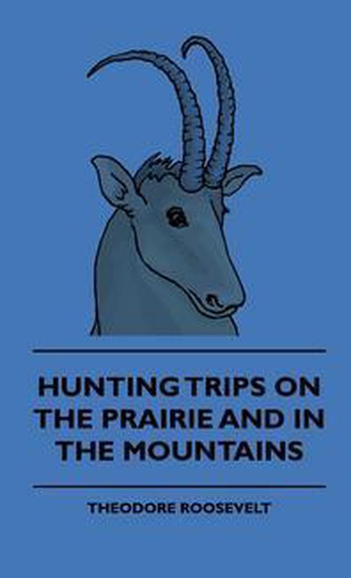 Hunting Trips on the Prairie and in the Mountains - Hunting  ... - cover