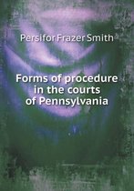 Forms of Procedure in the Courts of Pennsylvania